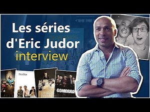 LES SÉRIES PRÉFÉRÉES D’ERIC JUDOR - Interview