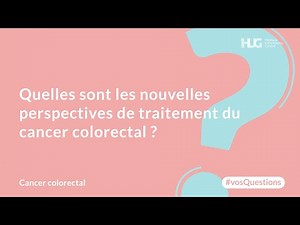 Quelles sont les nouvelles perspectives de traitement du cancer colorectal ?