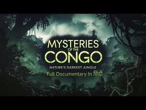 Mysteries of the Congo: Nature's Darkest Jungle [Hindi] Full Documentary ||