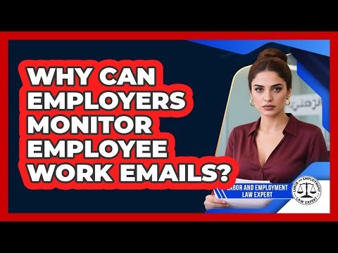 Why Can Employers Monitor Employee Work Emails?