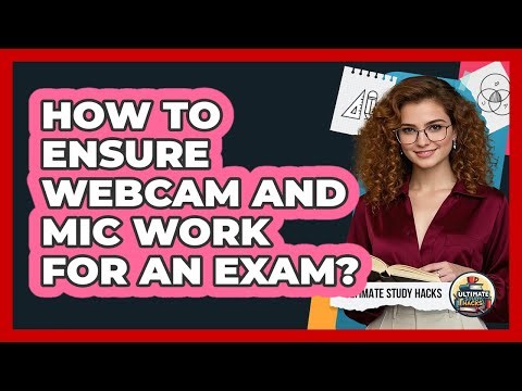 How To Ensure Webcam And Mic Work For An Exam?