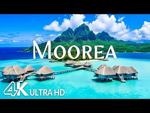 Moorea 4K – Tropical Island, Turquoise Lagoons & Polynesia’s Emerald Mountains with Relaxing Music