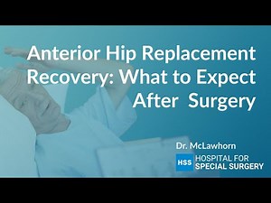 Anterior Hip Replacement Recovery: What to Expect After Surgery (Dr. McLawhorn)