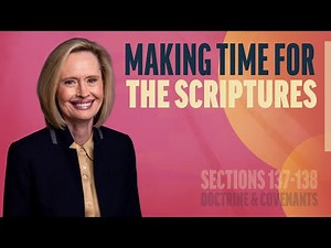 Making Time for the Scriptures | Sections 137-138 | Come Follow Up