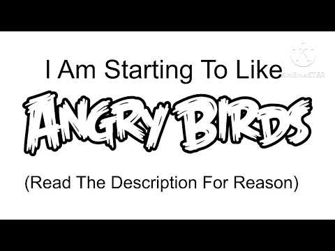 I Am Starting To Like Angry Birds (Read The Description)