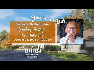Unity Spiritual Center of Traverse City 10/26/2025 Julie Chai