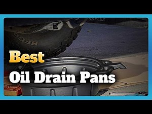 6 Best Oil Drain Pans to Keep Your Oil Changes Clean