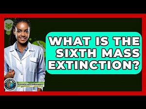What Is The Sixth Mass Extinction? - Earth Science Answers