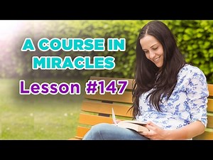 A Course In Miracles - Lesson 147