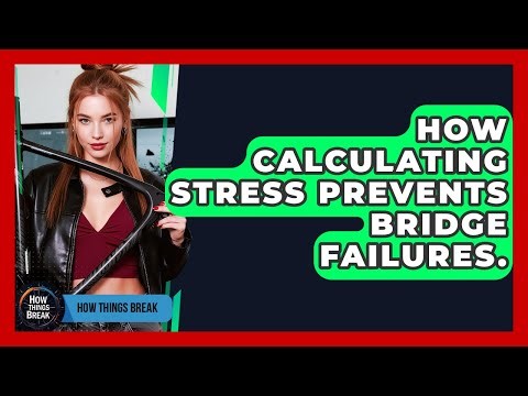 How Calculating Stress Prevents Bridge Failures. - How Things Break