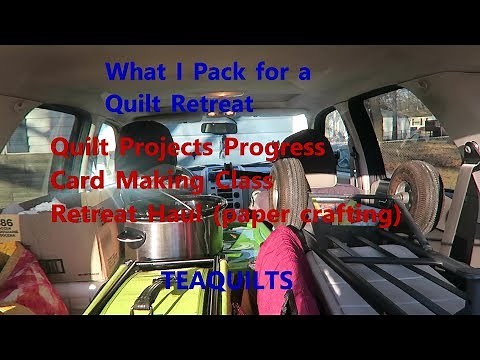 What to Pack for Quilt Retreat, Projects, and Retreat Haul