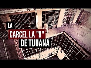 Tijuana's "Ocho" Prison (The Story)