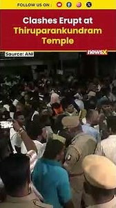 Clashes Erupt at Thiruparankundram Temple as Protesters Defy Police to Light Lamp