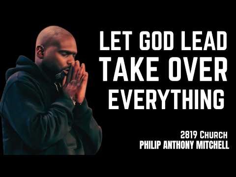 LET GOD TAKE OVER EVERYTHING: He Will Never Leave You | Philip Anthony Mitchell #gospelmessage2022