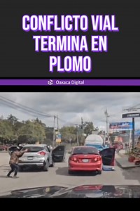 Lo que comenzó como una simple #discusión por el paso entre dos #conductores terminó escalando a un nivel que nadie imaginaba. | Oaxaca Digital