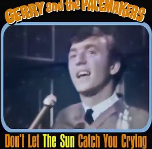 GERRY & THE PACEMAKERS - DON'T LET THE SUN CATCH YOU CRYING (1964)