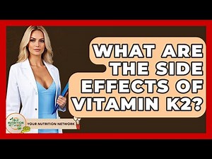 What Are The Side Effects Of Vitamin K2? - Your Nutrition Network