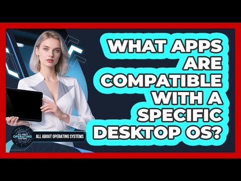 What Apps Are Compatible With A Specific Desktop OS?