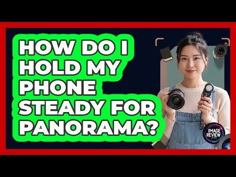 How Do I Hold My Phone Steady For Panorama?