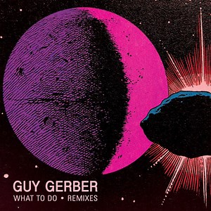 What To Do (&ME Remix) - Guy Gerber: Song Lyrics, Music Videos & Concerts