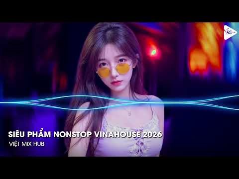 NONSTOP Club 2026 Vinahouse Việt Mix - Nhạc Remix TikTok Triệu View - BXH Nhạc Trẻ Remix Hay Nhất