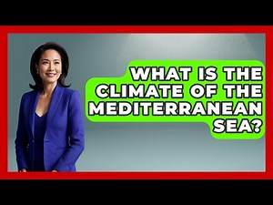 What Is The Climate Of The Mediterranean Sea? - Earth Science Answers