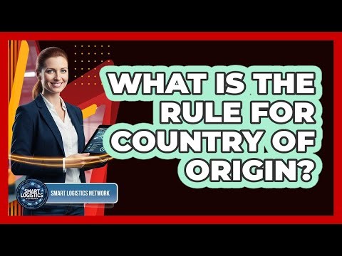 What Is the Rule for Country of Origin?