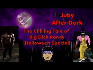 Halloween Special: Big Dick Randy (Juby After Dark)