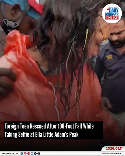 A 14-year-old foreign tourist girl was rescued unharmed after slipping and falling nearly 100 feet while attempting to take a selfie during a hike at Ella Little Adam’s Peak. The rescue operation was carried out with the involvement of the Ella 98 Acres Group and the Flying Ravana team. | Daily Mirror