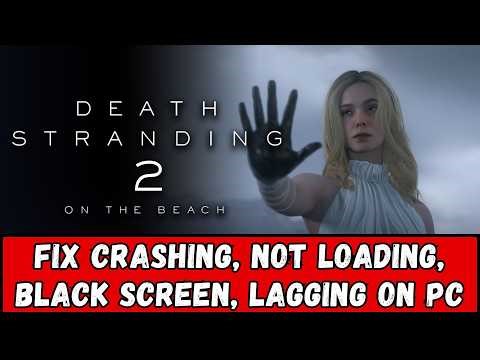 How To Fix Death Stranding 2: On the Beach Crashing, Lagging, Not Loading, Black Screen on PC/Steam