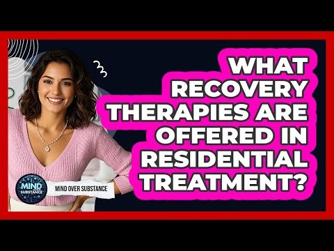 What Recovery Therapies Are Offered In Residential Treatment?