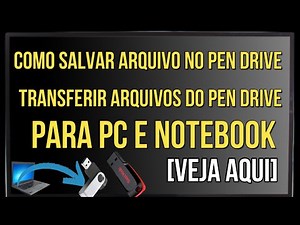 COMO SALVAR UM ARQUIVO NO PEN DRIVE - COMO TRANSFERIR ARQUIVOS DO PEN DRIVE PARA PC E NOTEBOOK