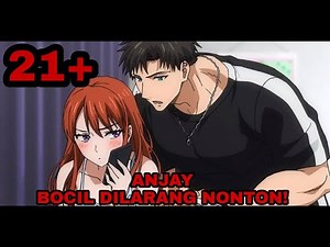 Anime Kusus 21+ Bocil Ngak Boleh Nonton!