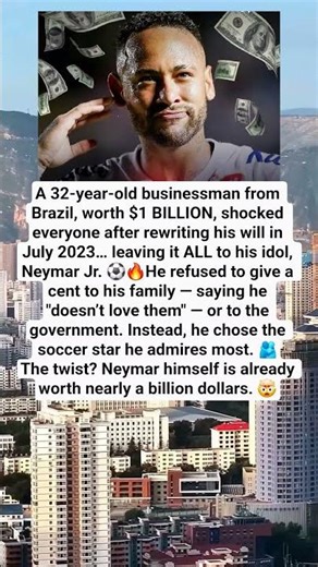Billionaire Leaves His Entire Fortune to Neymar!