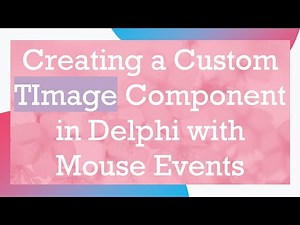 Creating a Custom TImage Component in Delphi with Mouse Events