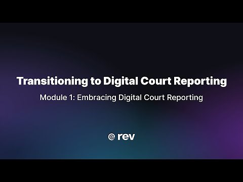 Transitioning to Digital Court Reporting | Module 1: Embracing Digital Court Reporting