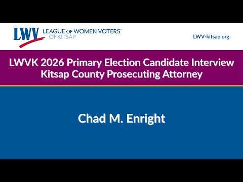 Chad M. Enright, Kitsap County Prosecuting Attorney Candidate LWVK 2026 Primary Candidate Interview