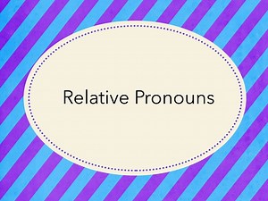 Relative Pronouns & Adverbs