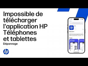 Impossible de télécharger et d'installer l'application HP sur un téléphone ou une tablette