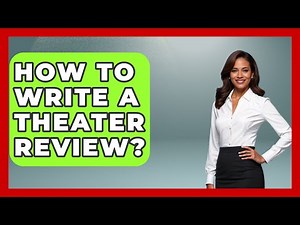 How To Write A Theater Review? - Broadway Behind The Curtain