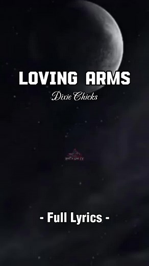 Loving Arms by Dixie Chicks - Full Lyrics and Song Video