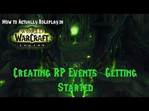 How To Actually Roleplay in World of Warcraft: Creating RP EVents- Getting Started