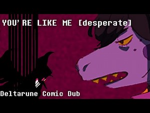 YOU’RE LIKE ME... [Desperate] - Deltarune Comic Dub