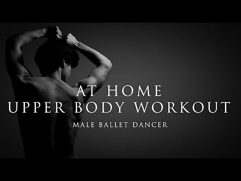 Upper Body Workout at Home (Follow-along) Male Ballet Dancer