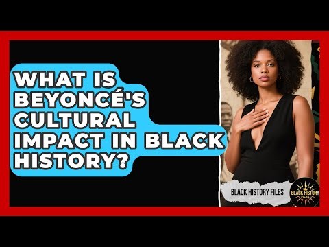 What Is Beyoncé's Cultural Impact In Black History? - Black History Files