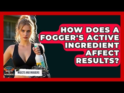 How Does A Fogger's Active Ingredient Affect Results? - Insects and Invaders