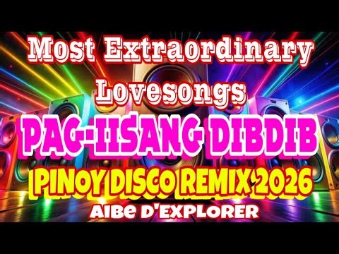 🔥💫PAG-IISANG DIBDIB💗MOST EXTRAORDINARY LOVESONGS | PINOY DISCO REMIX 2026