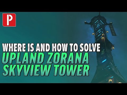 How to Solve and Location of Upland Zorana Skyview Tower in Zelda: Tears of the Kingdom