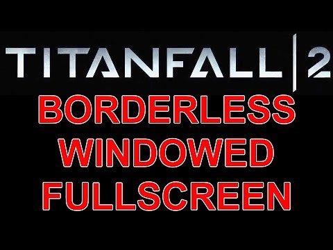 How to run Titanfall 2 in BORDERLESS WINDOWED FULLSCREEN! TF2 windowed mode workaround