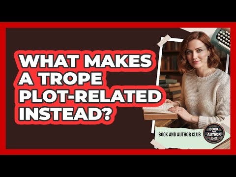 What Makes A Trope Plot-Related Instead?